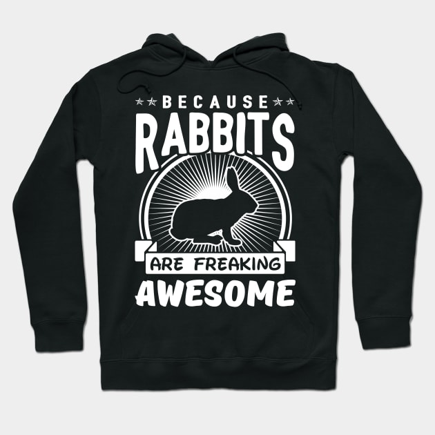Because Rabbits Are Freaking Awesome Hoodie by solsateez